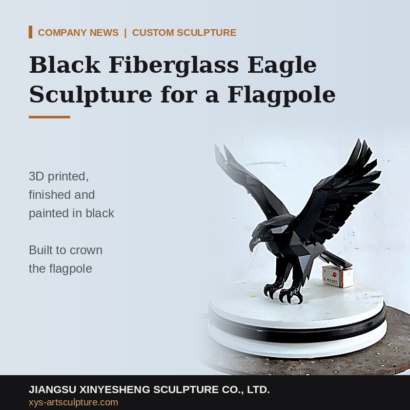 How Is a Black Fiberglass Eagle Sculpture 3D Printed and Painted for a Client's Flagpole?